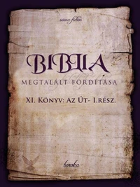 A Biblia Megtalált Fordítása XI könyv AZ ÚT -I rész