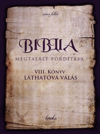  Boroka - A Biblia Megtalált Fordítása. VIII. Könyv: Láthatóvá Válás. - The Bible - Found Translation - Hungarian, #8.