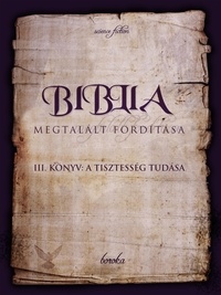  Boroka - A Biblia Megtalált Fordítása. III. Könyv: A Tisztesség Tudása. - The Bible - Found Translation - Hungarian, #3.