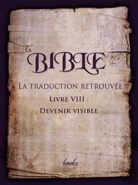  Boroka - La Traduction Retrouvée De La Bible. Livre VIII : Devenir Visible.