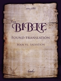  Boroka - The Bible - Found Translation. Book VI. Salvation - The Bible - Found translation - English, #6.