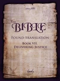  Boroka - The Bible - Found Translation. Book VII. Delivering Justice - The Bible - Found translation - English, #7.
