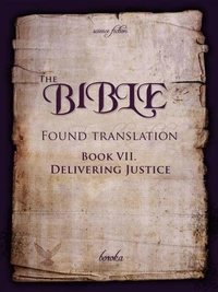 The Bible - Found Translation. Book VII. Delivering Justice