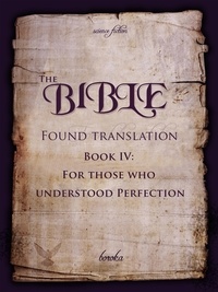  Boroka - The Bible - Found Translation. Book IV. For Those Who Understood Perfection. - The Bible - Found translation - English, #4.