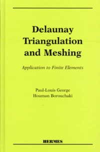 Delaunay Triangulation And Meshing. Application To Finite Elements, Edition En Anglais