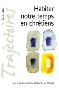 Habiter notre temps en chrétiens