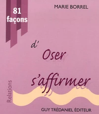 81 Façons d'oser s'affirmer