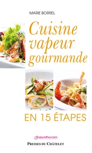 Cuisine vapeur gourmande en 15 étapes