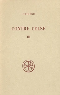 Contre Celse. Tome 3, Livres 5 Et 6, Edition Bilingue Francais-Grec