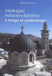 Dialogue Islamo-Chretien. A Temps Et Contretemps