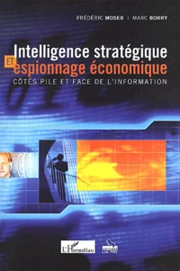 Intelligence Strategique Et Espionnage Economique. Cotes Pile Et Face De L'Information
