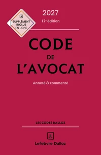 Code de l'avocat 2027, annoté et commenté. 12e éd.