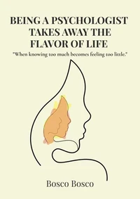 Being a Psychologist Takes Away the Flavor of Life    "When knowing too much becomes feeling too little."
