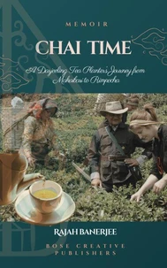 CHAI TIME - A Darjeeling Tea Planter's Journey from Makaibari to Rimpocha