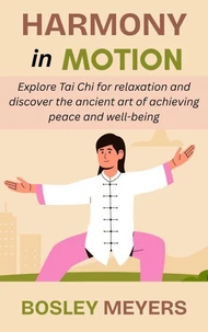 Harmony in Motion: Explore Tai Chi for relaxation and discover the ancient art of achieving peace and well-being