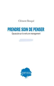 Prendre soin de penser, opuscule sur la vertu en management