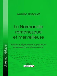 La Normandie romanesque et merveilleuse