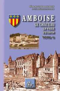 Amboise, le château, la ville, le canton