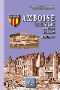 Amboise le château, la ville, le conton