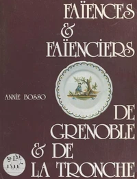Faïences et faïenciers de Grenoble et de La Tronche