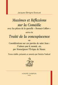 Maximes et réflexions sur la comédie avec les pièces de la querelle "Bossuet-Caffaro" suivies du Traité de la concupiscence ou Considérations sur ces paroles de saint Jean : "N'aimez pas le monde, etc." par Monseigneur l'évêque de Meaux