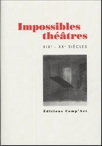 Impossibles théâtres XIXe-XXe siècles