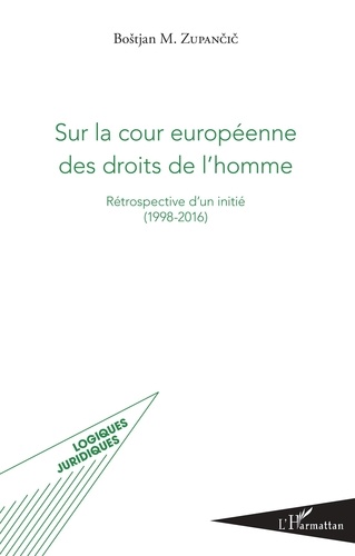 Bostjan Zupancic - Sur la cour européenne des droits de l'homme - Rétrospective d'un initié (1998-2016).