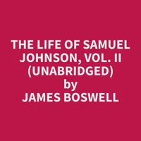 The Life of Samuel Johnson, Vol. II  (Unabridged)