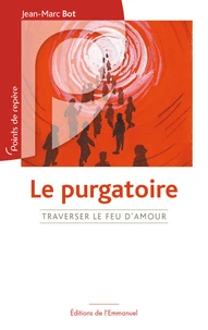 Le purgatoire, traverser le feu d'amour