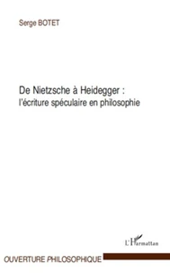 De Nietzsche a Heidegger : l'écriture spéculaire en philosophie