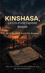 Kinshasa, Le Cris D'une Capitale Blessée