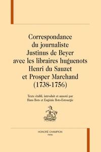 Correspondance du journaliste Justinus de Beyer avec les libraires huguenots