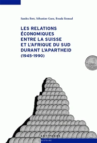 Les relations économiques entre la Suisse et l'Afrique du Sud durand l'apartheid (1945-1990)
