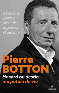 Hasard ou destin, ma putain de vie - Passions, pouvoir, show-biz, argent roi et excès...