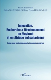 Bouacida rédha Younes et Bernard Haudeville - Innovation, Recherche & Développement au Maghreb et en Afrique subsaharienne - Enjeux pour le développement et exemples sectoriels.