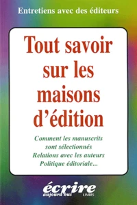Tout Savoir Sur Les Maisons D'Edition. Comment Les Manuscrits Sont-Ils Selectionnes, Relations Avec Les Auteurs, Politique Editoriale