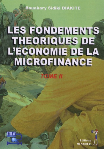 Bouakary Sidiki Diakité - Les fondements théoriques de l'économie de la microfinance - Tome 2.