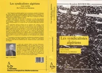 LES SYNDICALISTES ALGERIENS. Leur combat, De l'éveil à la libération