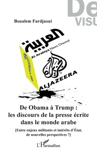 Boualem Fardjaoui - De Obama à Trump : les discours de la presse écrite dans le monde arabe - Entre enjeux militants et intérêts d'Etat, de nouvelles perspectives ?.