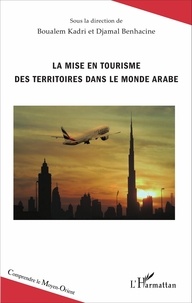 Boualem Kadri et Djamal Benhacine - La mise en tourisme des territoires dans le monde arabe.