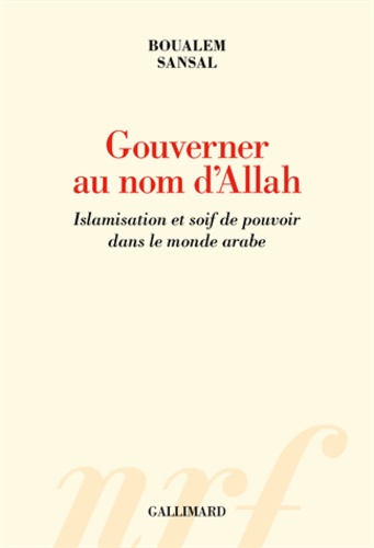 Gouverner au nom d'Allah. Islamisation et soif de pouvoir dans le monde arabe - Occasion