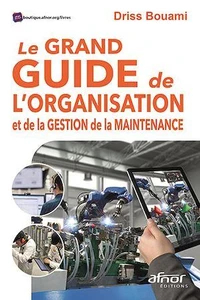 Le grand guide de l'organisation et de la gestion de la maintenance