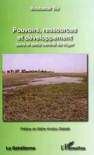 Boubacar Bâ - Pouvoirs, ressources et développement dans le delta central du Niger.