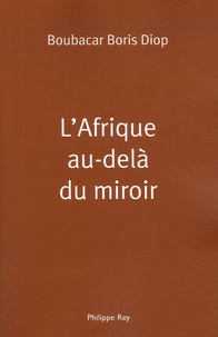 Boubacar Boris Diop - L'Afrique au-delà du miroir.