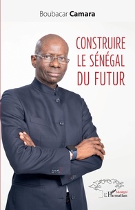 Boubacar Camara - Construire le Sénégal du futur.