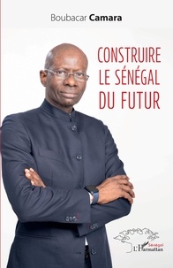 Boubacar Camara - Construire le Sénégal du futur.