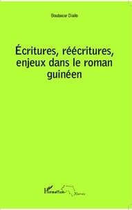Boubacar Diallo - Ecritures, réécritures, enjeux dans le roman guinéen.