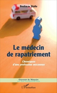 Boubacar Diallo - Le médecin de rapatriement - Chroniques d'une profession méconnue.