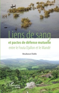 Boubacar Diallo - Liens de sang et pactes de défense mutuelle entre le Fouta Djallon et le Mandé.