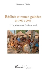 Boubacar Diallo - Réalités et roman guinéen de 1953 à 2003 - Tome 2, La peinture de l'univers rural.
